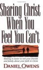 Sharing Christ When You Feel You Can't: Making It Easier to Tell Your Friends and Family About Your Faith in Christ