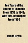Ten Years of the Church of Scotland From 1833 to 1843 With Hist Retrospect From 1560