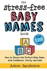 The StressFree Baby Names Book How to Choose the Perfect Baby Name with Confidence Clarity and Calm