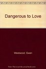 Dangerous to Love