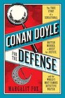 Conan Doyle for the Defense The True Story of a Sensational British Murder a Quest for Justice and the  World's Most Famous Detective Writer