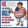 Fat Dumb and Ugly  The Decline of the Average American
