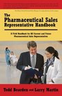 The Pharmaceutical Sales Representative Handbook A Field Handbook for All Current and Future Pharmaceutical Sales Representatives