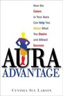 Aura Advantage: How the Colors in Your Aura Can Help You Attain What You Desire and Attract Success