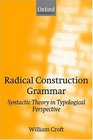 Radical Construction Grammar Syntactic Theory in Typological Perspective
