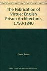 The Fabrication of Virtue English Prison Architecture 17501840