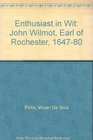 Enthusiast in Wit John Wilmot Earl of Rochester 164780