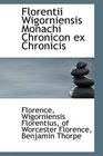 Florentii Wigorniensis Monachi Chronicon ex Chronicis