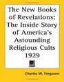 The New Books of Revelations The Inside Story of America's Astounding Religious Cults 1929