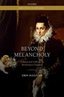 Beyond Melancholy Sadness and Selfhood in Renaissance England