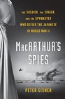 MacArthur's Spies The Soldier the Singer and the Spymaster Who Defied the Japanese in World War II