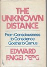 The Unknown Distance  From Consciousness to ConscienceGoethe to Camus