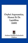 Orphei Argonautica Hymni Et De Lapidibus