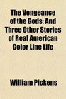 The Vengeance of the Gods And Three Other Stories of Real American Color Line Life