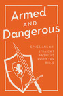 Armed and Dangerous Ephesians 611 Straight Answers from the Bible