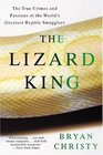 The Lizard King The True Crimes and Passions of the World's Greatest Reptile Smugglers