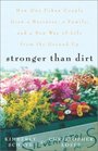 Stronger Than Dirt  How One Urban Couple Grew a Business a Family and a New Way of Life from the Ground Up