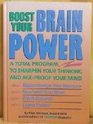 Boost Your Brain Power A Total Program to Sharpen Your Thinking and AgeProof Your Mind