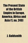 The Present State of the British Empire in Europe America Africa and Asia