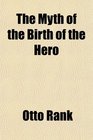 The Myth of the Birth of the Hero