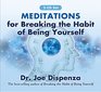 Meditations for Breaking the Habit of Being Yourself Revised Edition