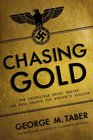 Chasing Gold The Incredible Story of How the Nazis Stole Europe's Bullion