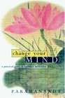 Change Your Mind A Practical Guide to Buddhist Meditation