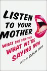 Listen to Your Mother: What she said then, what we?re saying now