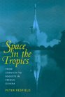 Space in the Tropics From Convicts to Rockets in French Guiana