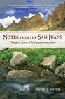 Notes from the San Juans Thoughts About Fly Fishing and Home