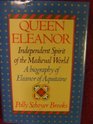 Queen Eleanor Independent Spirit of the Medieval World A Biography of Eleanor of Aquitaine