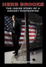 Herb Brooks The Inside Story of a Hockey Mastermind
