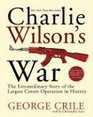 Charlie Wilson's War: The Extraordinary Story Of The Largest Covert Operation In History (Audio CD) (Abridged)