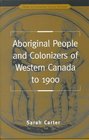 Aboriginal People and Colonizers of Western Canada to 1900