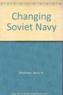 The Changing Soviet Navy a Staff Paper
