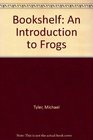 Bookshelf An Introduction to Frogs