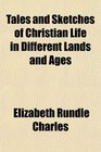 Tales and Sketches of Christian Life in Different Lands and Ages
