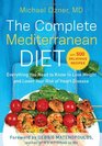 The Complete Mediterranean Diet Everything You Need to Know to Lose Weight and Lower Your Risk of Heart Disease with 500 Delicious Recipes
