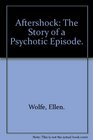 Aftershock The Story of a Psychotic Episode