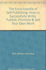 Encyclopedia of SelfPublishing How to Successfully Write Publish Promote and Sell Your Own Work