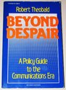Beyond Despair A Policy Guide to the Communication Era