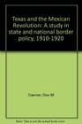 Texas and the Mexican Revolution A study in state and national border policy 19101920