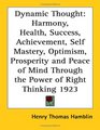 Dynamic Thought Harmony Health Success Achievement Self Mastery Optimism Prosperity and Peace of Mind Through the Power of Right Thinking 1923
