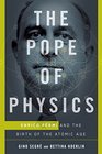 The Pope of Physics Enrico Fermi and the Birth of the Atomic Age