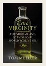 Extravirginity Of Olive Oils Sacred and Profane and the People Who Make Them