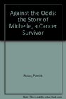 Against the Odds The True Story of Michele a Cancer Survivor