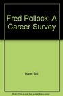 Fred Pollock A Career Survey