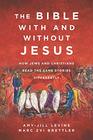 The Bible With and Without Jesus How Jews and Christians Read the Same Stories Differently