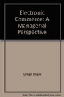 Electronic Commerce A Managerial Perspective