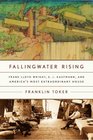 Fallingwater Rising  Frank Lloyd Wright E J Kaufmann and America's Most Extraordinary House